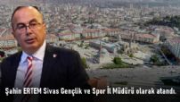 Şahin Ertem, Sivas'a Müdür Oldu